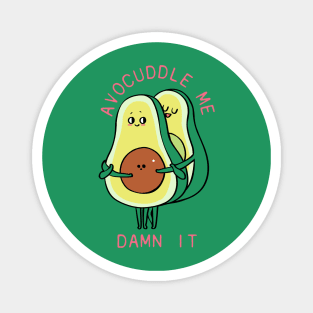 Avocuddle Me Damn it! Magnet